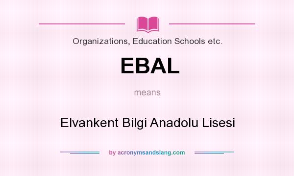 What does EBAL mean? It stands for Elvankent Bilgi Anadolu Lisesi