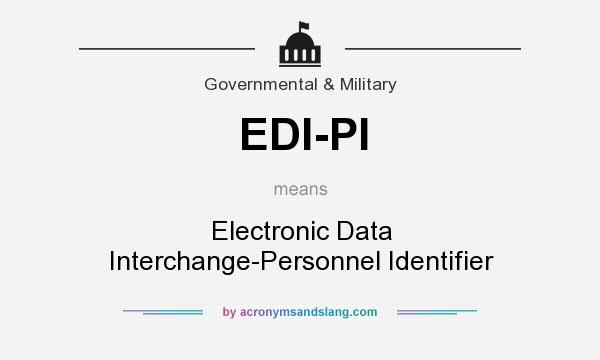 What does EDI-PI mean? It stands for Electronic Data Interchange-Personnel Identifier
