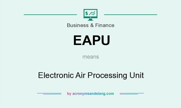 What does EAPU mean? It stands for Electronic Air Processing Unit