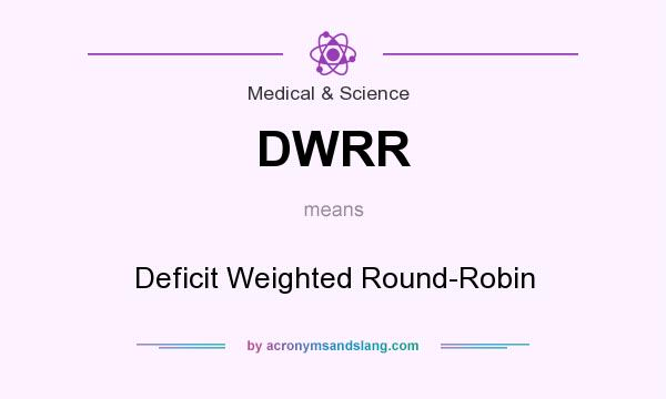 What does DWRR mean? It stands for Deficit Weighted Round-Robin