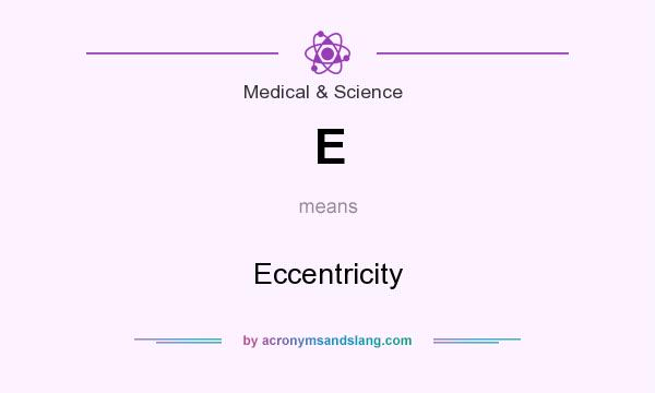 What does E mean? It stands for Eccentricity