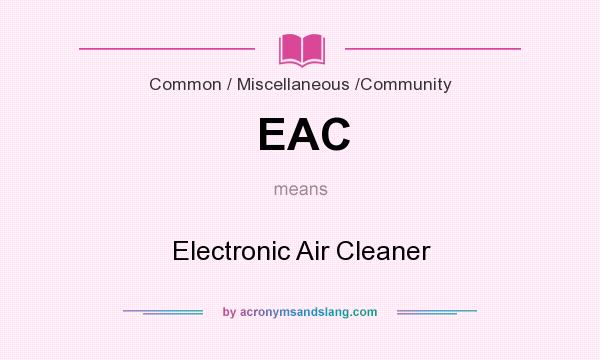 What does EAC mean? It stands for Electronic Air Cleaner