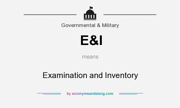 What does E&I mean? It stands for Examination and Inventory