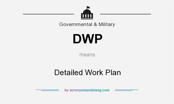 What does DWP mean? It stands for Detailed Work Plan