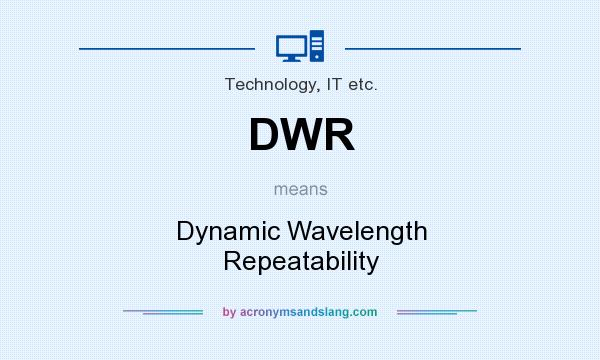 What does DWR mean? It stands for Dynamic Wavelength Repeatability