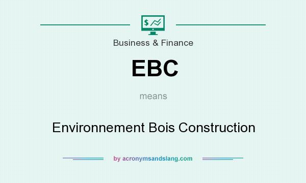 What does EBC mean? It stands for Environnement Bois Construction