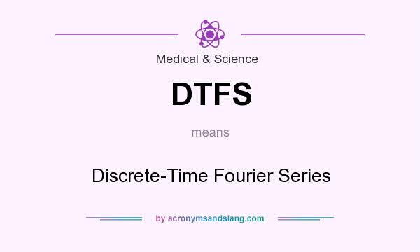 What does DTFS mean? It stands for Discrete-Time Fourier Series