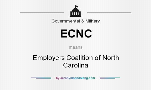 What does ECNC mean? It stands for Employers Coalition of North Carolina