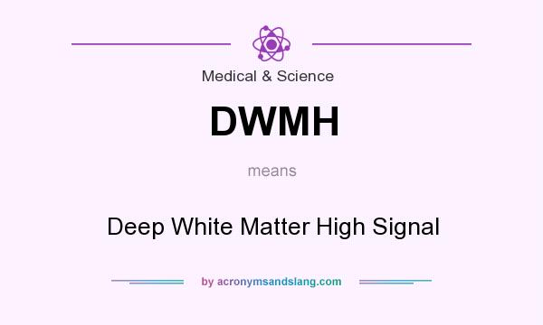 What does DWMH mean? It stands for Deep White Matter High Signal
