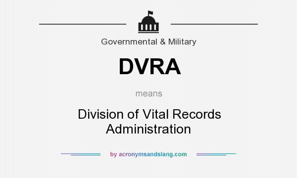 What does DVRA mean? It stands for Division of Vital Records Administration