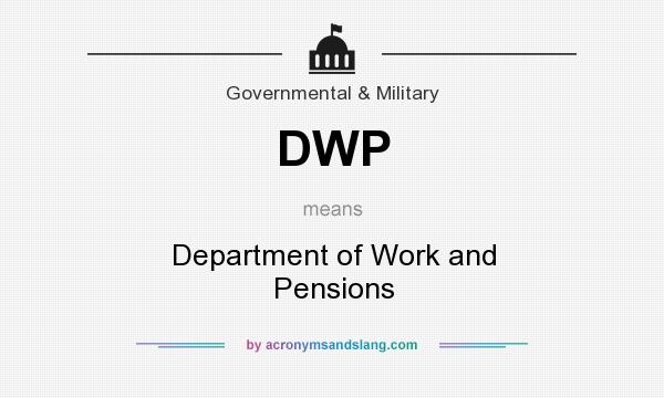 What does DWP mean? It stands for Department of Work and Pensions