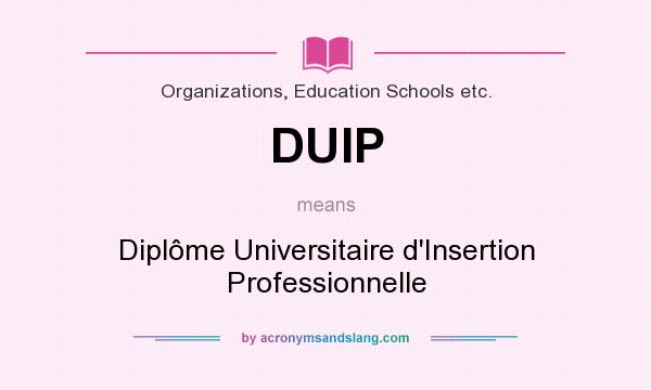 What does DUIP mean? It stands for Diplôme Universitaire d`Insertion Professionnelle