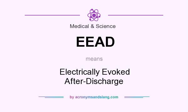 What does EEAD mean? It stands for Electrically Evoked After-Discharge