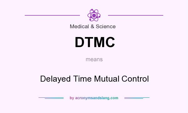 What does DTMC mean? It stands for Delayed Time Mutual Control