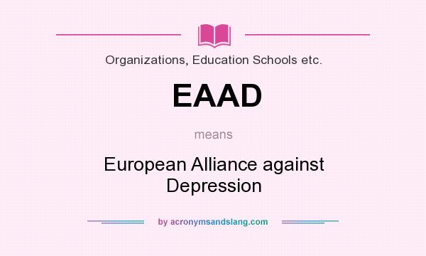 What does EAAD mean? It stands for European Alliance against Depression