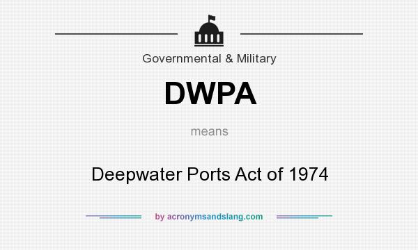 What does DWPA mean? It stands for Deepwater Ports Act of 1974