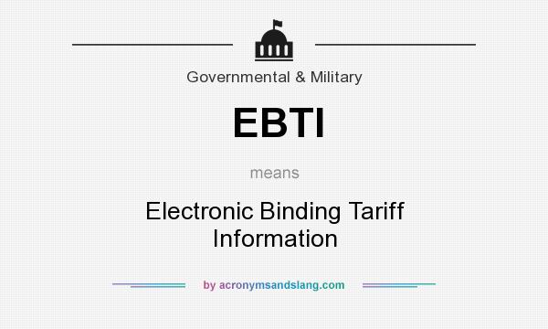What does EBTI mean? It stands for Electronic Binding Tariff Information