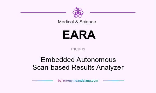 What does EARA mean? It stands for Embedded Autonomous Scan-based Results Analyzer