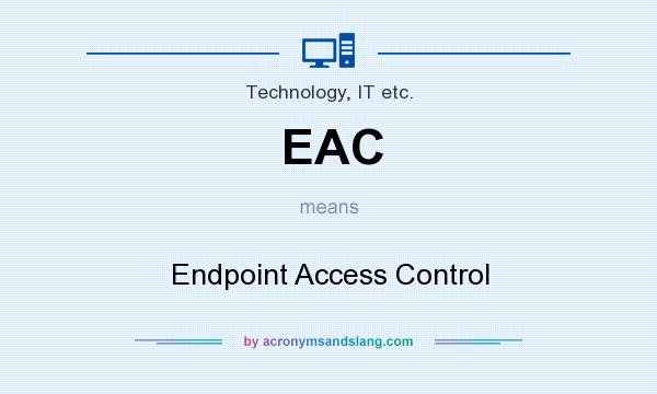 What does EAC mean? It stands for Endpoint Access Control