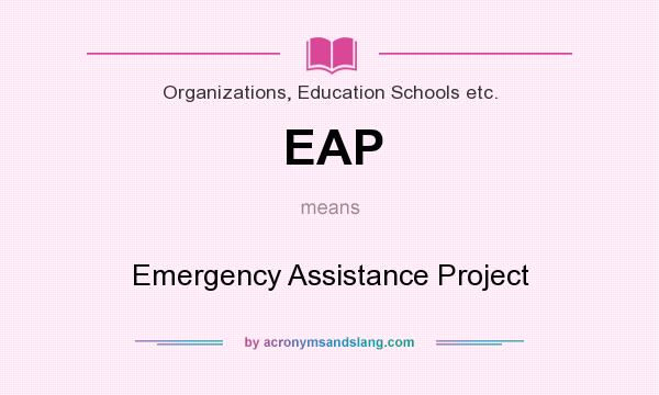 What does EAP mean? It stands for Emergency Assistance Project