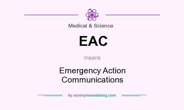 What does EAC mean? It stands for Emergency Action Communications