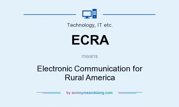 What does ECRA mean? It stands for Electronic Communication for Rural America