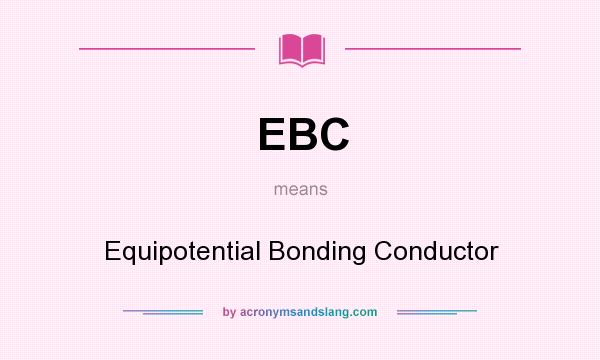 What does EBC mean? It stands for Equipotential Bonding Conductor