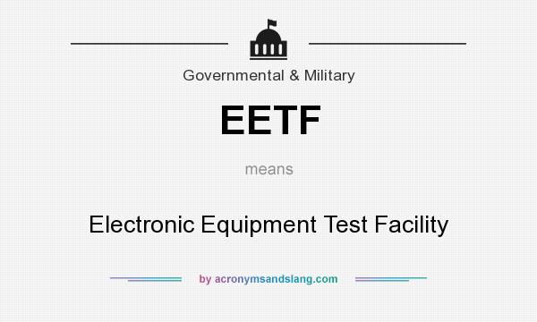 What does EETF mean? It stands for Electronic Equipment Test Facility
