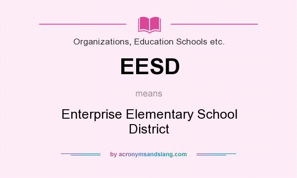 What does EESD mean? It stands for Enterprise Elementary School District