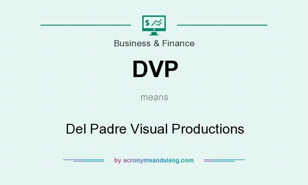 What does DVP mean? It stands for Del Padre Visual Productions