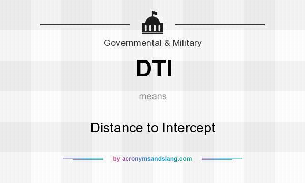 What does DTI mean? It stands for Distance to Intercept