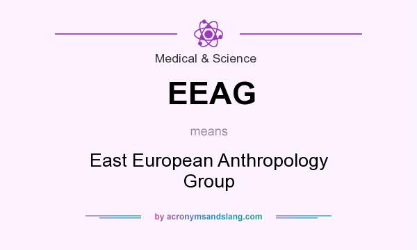 What does EEAG mean? It stands for East European Anthropology Group