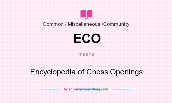 What does ECO mean? It stands for Encyclopedia of Chess Openings
