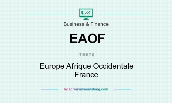 What does EAOF mean? It stands for Europe Afrique Occidentale France