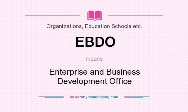 What does EBDO mean? It stands for Enterprise and Business Development Office