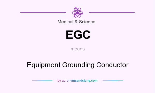 What does EGC mean? It stands for Equipment Grounding Conductor