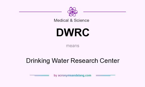 What does DWRC mean? It stands for Drinking Water Research Center