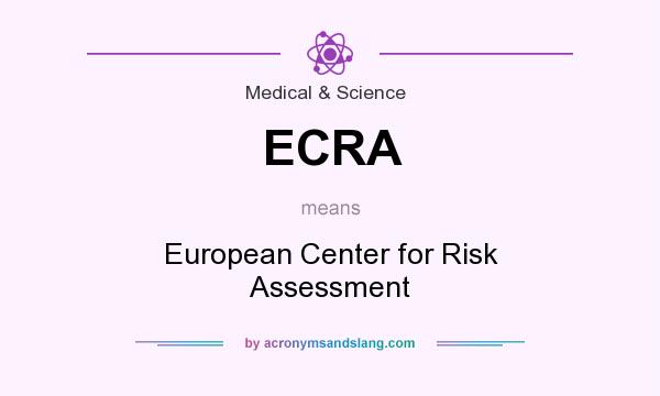 What does ECRA mean? It stands for European Center for Risk Assessment