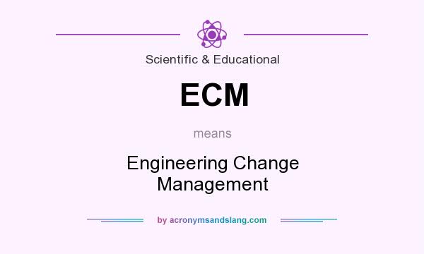 What does ECM mean? It stands for Engineering Change Management