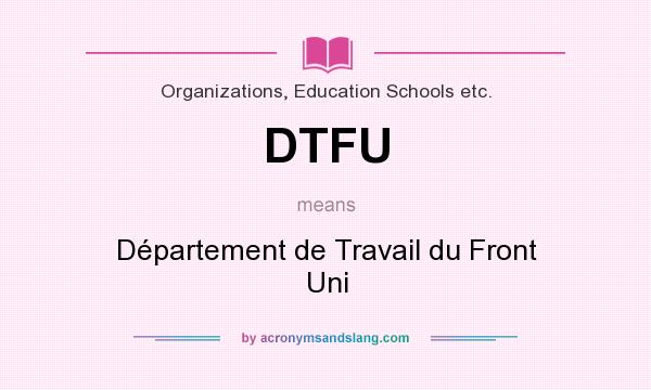 What does DTFU mean? It stands for Département de Travail du Front Uni