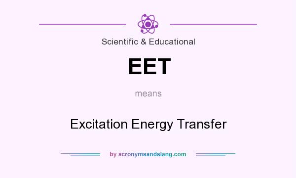 What does EET mean? It stands for Excitation Energy Transfer