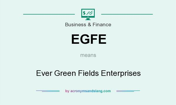 What does EGFE mean? It stands for Ever Green Fields Enterprises