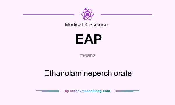 What does EAP mean? It stands for Ethanolamineperchlorate