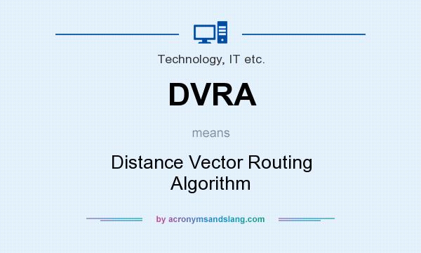 What does DVRA mean? It stands for Distance Vector Routing Algorithm