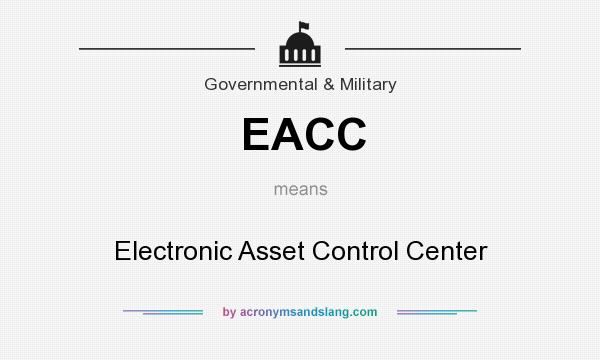 What does EACC mean? It stands for Electronic Asset Control Center