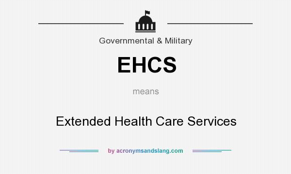 What does EHCS mean? It stands for Extended Health Care Services