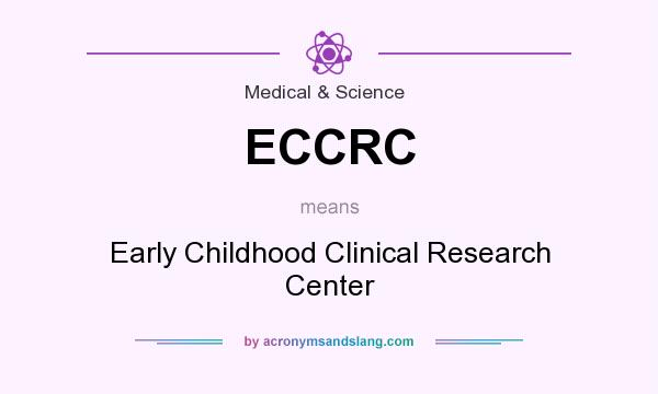 What does ECCRC mean? It stands for Early Childhood Clinical Research Center