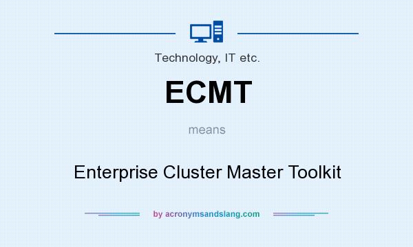 What does ECMT mean? It stands for Enterprise Cluster Master Toolkit
