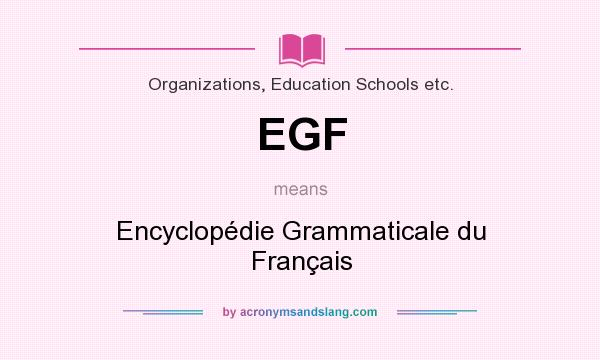 What does EGF mean? It stands for Encyclopédie Grammaticale du Français