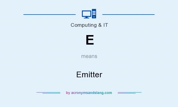 What does E mean? It stands for Emitter